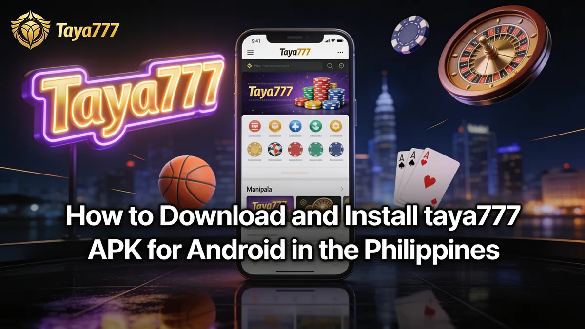 How to Download and Install taya777 APK for Android in the Philippines: taya777 guide for players in the Philippines